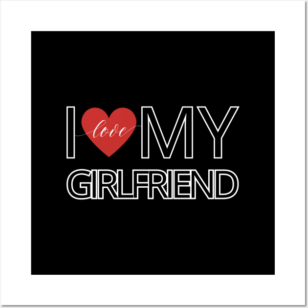 I love my girlfriend Wall Art by UnCoverDesign